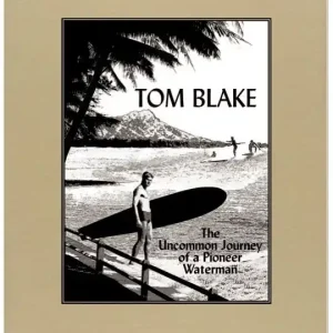 Meilleure Vente Livre de Surf Tom Blake - The Uncommon Journey of a Pioneer Waterman